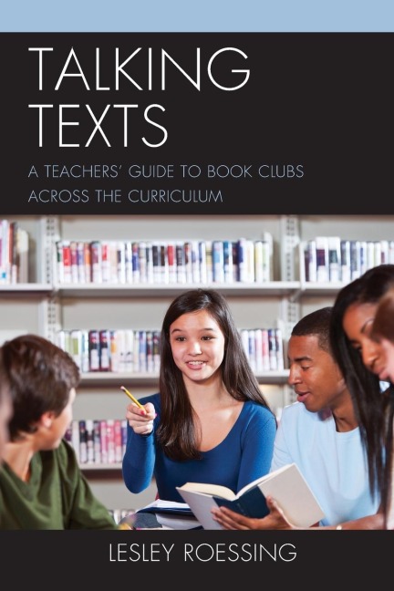 Talking Texts: A Teachers Guide to Book Clubs across the Curriculum