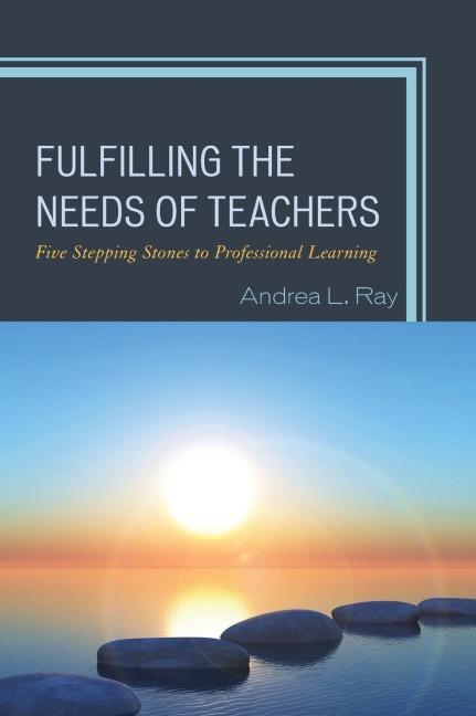Fulfilling the Needs of Teachers: Five Stepping Stones to Professional Learning