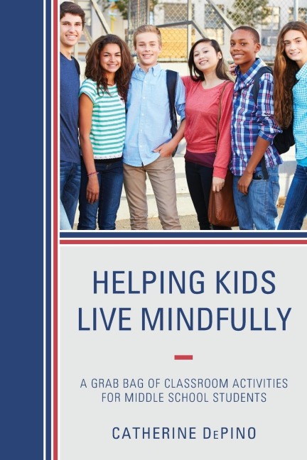 Helping Kids Live Mindfully: A Grab Bag of Classroom Activities for Middle School Students
