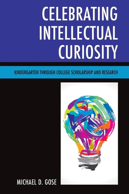 Celebrating Intellectual Curiosity: Kindergarten through College Scholarship and Research