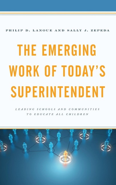 Emerging Work of Todays Superintendent: Leading Schools and Communities to Educate All Children
