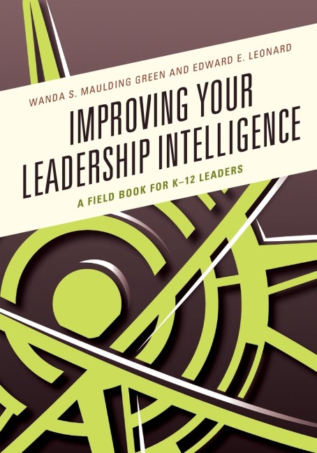 Improving Your Leadership Intelligence: A Field Book for K-12 Leaders