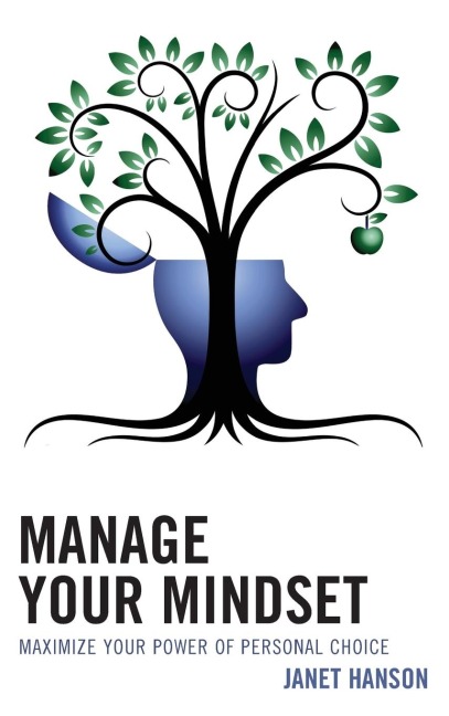 Manage Your Mindset: Maximize Your Power of Personal Choice