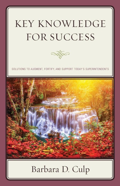 Key Knowledge for Success: Solutions to Augment, Fortify, and Support Todays Superintendents