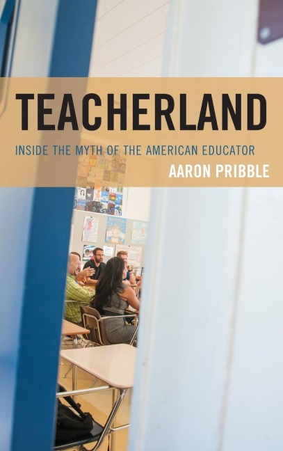 Teacherland: Inside the Myth of the American Educator