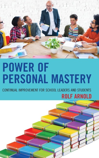 Power of Personal Mastery: Continual Improvement for School Leaders and Students