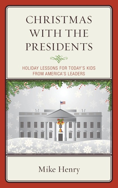 Christmas With the Presidents: Holiday Lessons for Todays Kids from Americas Leaders