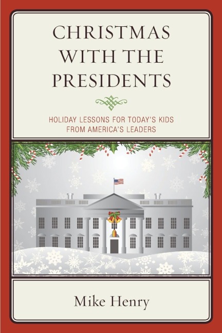 Christmas With the Presidents: Holiday Lessons for Todays Kids from Americas Leaders