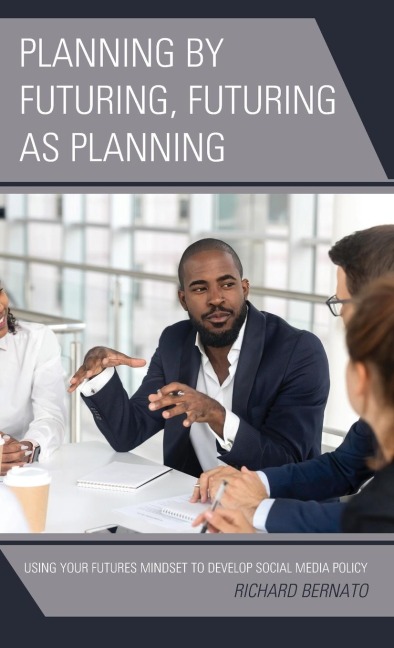 Planning by Futuring, Futuring as Planning: Using Your Futures Mindset to Develop Social Media Policy