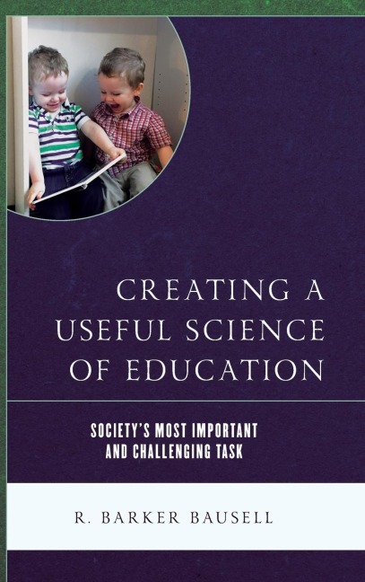 Creating a Useful Science of Education: Societys Most Important and Challenging Task