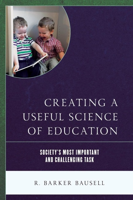 Creating a Useful Science of Education: Societys Most Important and Challenging Task