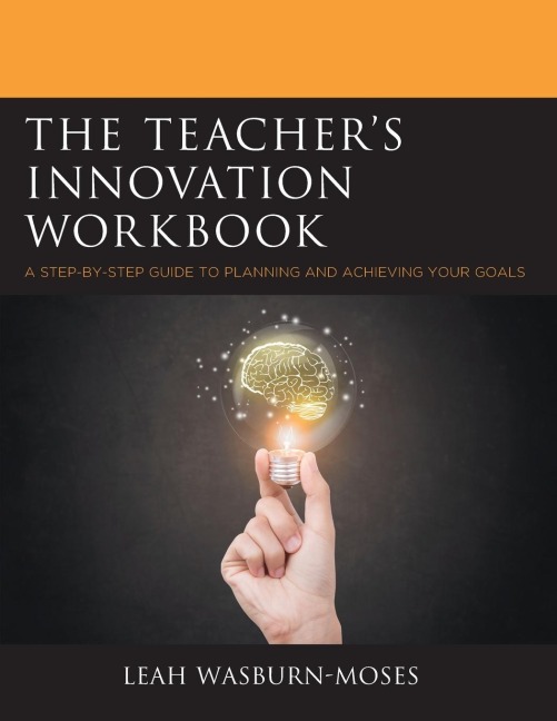 Teachers Innovation Workbook: A Step-by-Step Guide to Planning and Achieving your Goals