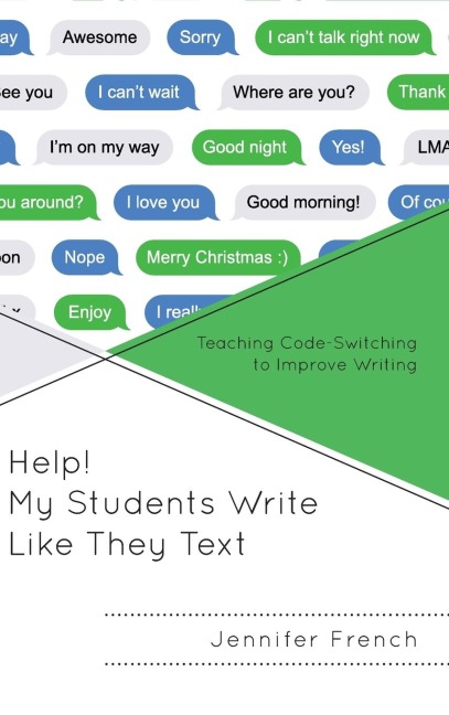 Help! My Students Write Like They Text: Teaching Code-Switching to Improve Writing
