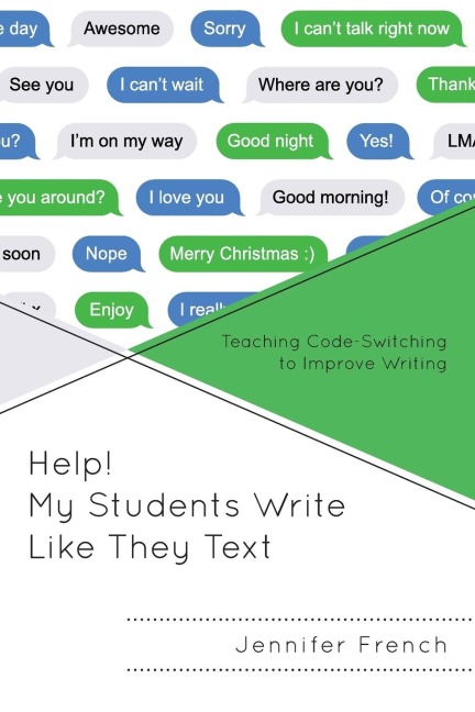 Help! My Students Write Like They Text: Teaching Code-Switching to Improve Writing