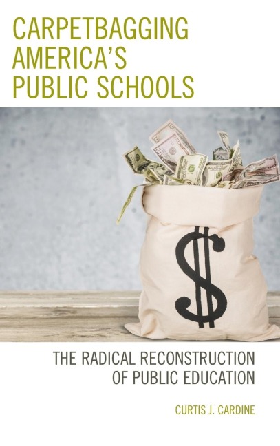 Carpetbagging Americas Public Schools: The Radical Reconstruction of Public Education