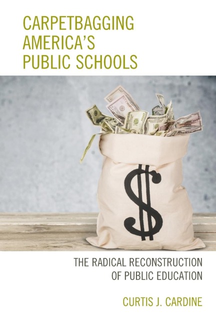 Carpetbagging Americas Public Schools: The Radical Reconstruction of Public Education