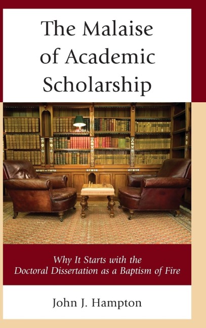 Malaise of Academic Scholarship: Why It Starts with the Doctoral Dissertation as a Baptism of Fire