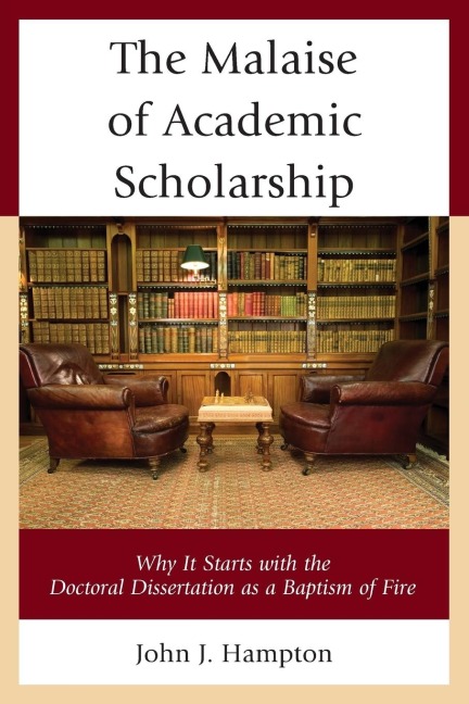 Malaise of Academic Scholarship: Why It Starts with the Doctoral Dissertation as a Baptism of Fire