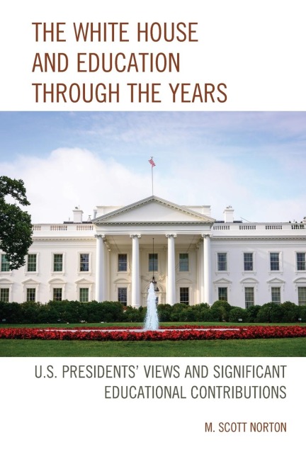 White House and Education through the Years: U.S. Presidents Views and Significant Educational Contributions