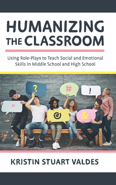 Humanizing the Classroom: Using Role-Plays to Teach Social and Emotional Skills in Middle School and High School