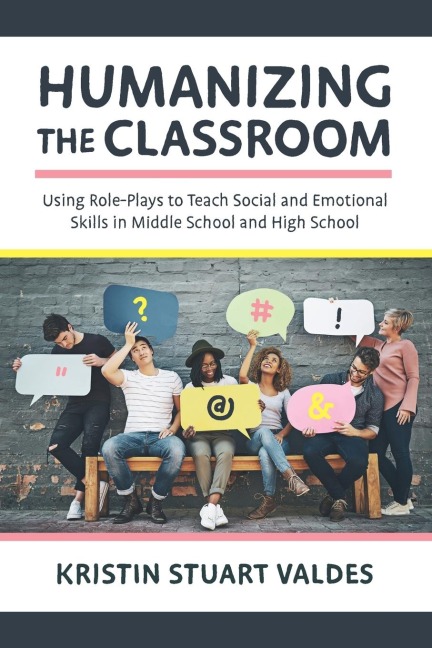 Humanizing the Classroom: Using Role-Plays to Teach Social and Emotional Skills in Middle School and High School