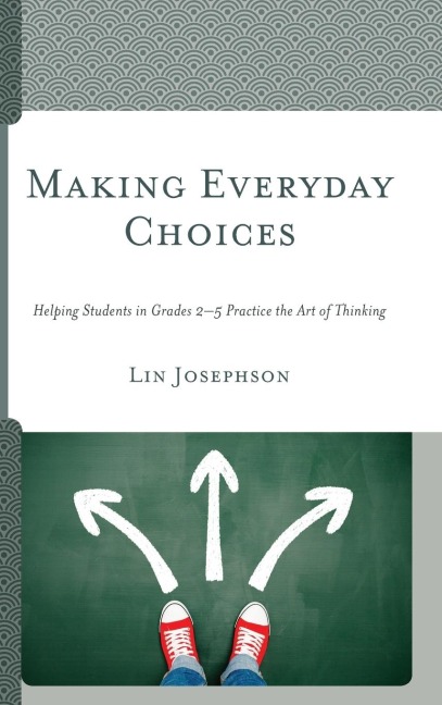 Making Everyday Choices: Helping Students in Grades 2-5 Practice the Art of Thinking