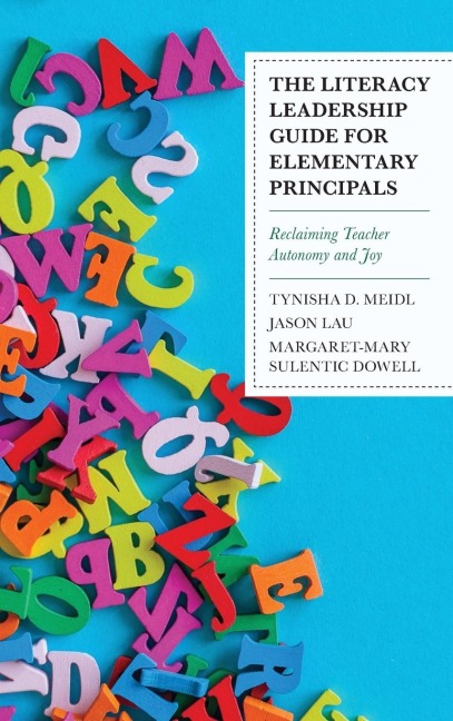 Literacy Leadership Guide for Elementary Principals: Reclaiming Teacher Autonomy and Joy