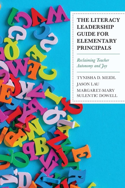 Literacy Leadership Guide for Elementary Principals: Reclaiming Teacher Autonomy and Joy
