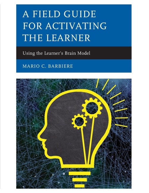 Field Guide for Activating the Learner: Using the Learners Brain Model