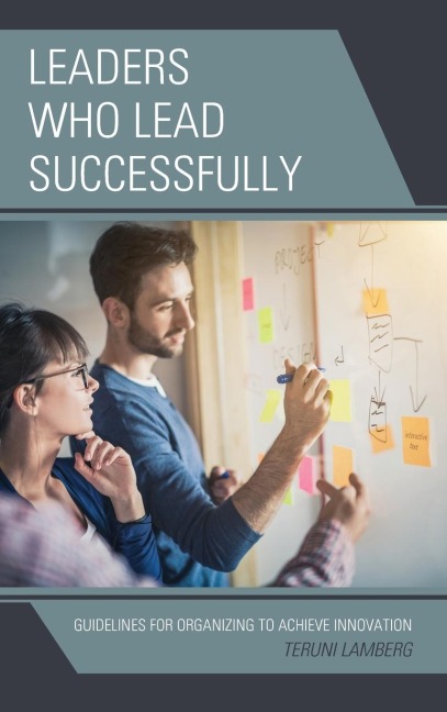 Leaders Who Lead Successfully: Guidelines for Organizing to Achieve Innovation
