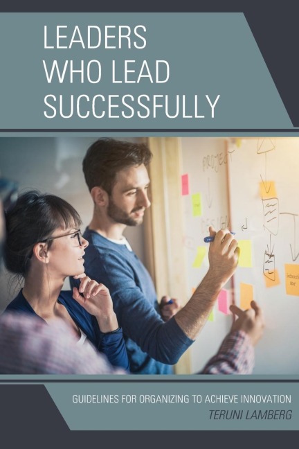 Leaders Who Lead Successfully: Guidelines for Organizing to Achieve Innovation