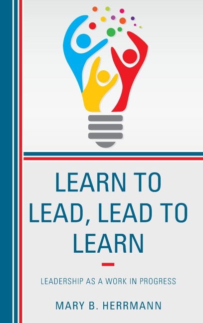 Learn to Lead, Lead to Learn: Leadership as a Work in Progress