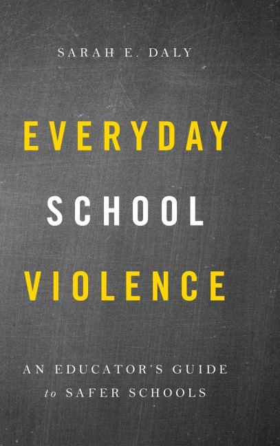 Everyday School Violence: An Educators Guide to Safer Schools