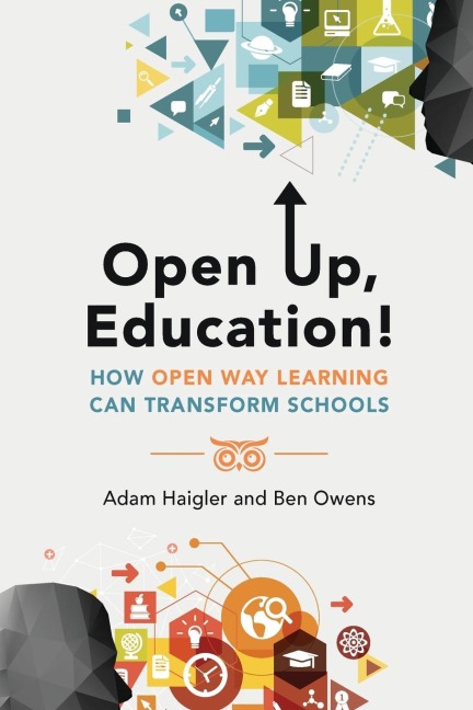 Open Up, Education!: How Open Way Learning Can Transform Schools
