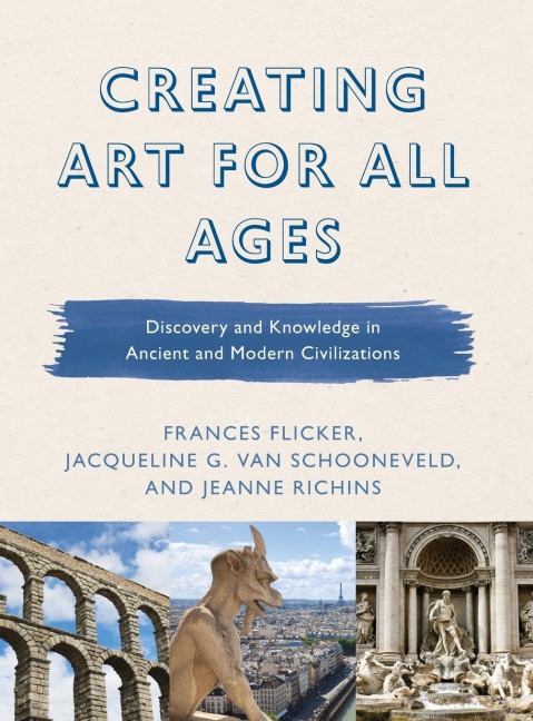 Creating Art for All Ages: Discovery and Knowledge in Ancient and Modern Civilizations