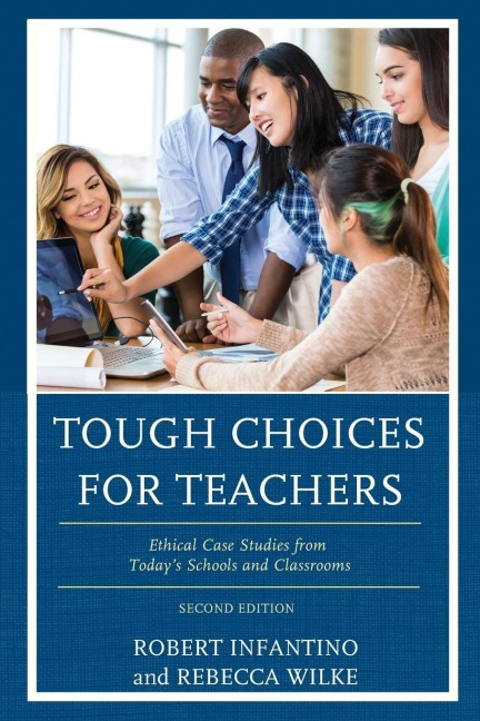 Tough Choices for Teachers: Ethical Case Studies from Todays Schools and Classrooms