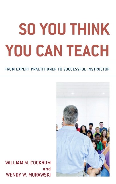 So You Think You Can Teach: From Expert Practitioner to Successful Instructor