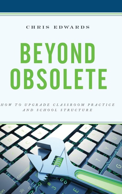 Beyond Obsolete: How to Upgrade Classroom Practice and School Structure