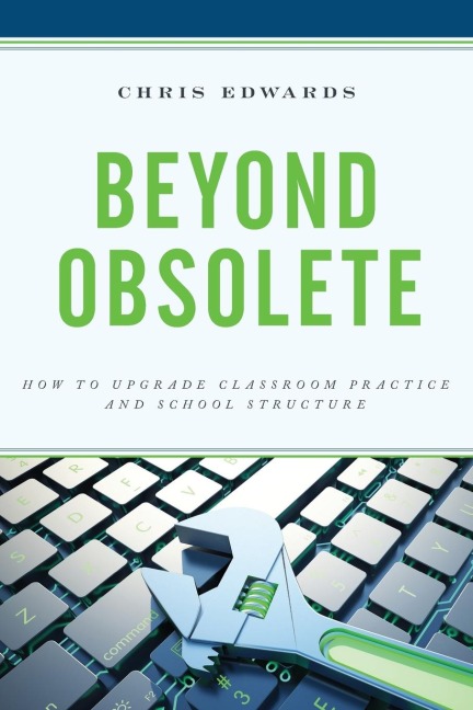 Beyond Obsolete: How to Upgrade Classroom Practice and School Structure
