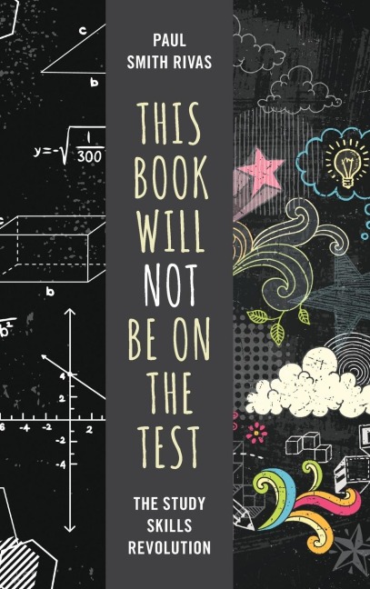 Book Will Not Be on the Test: The Study Skills Revolution