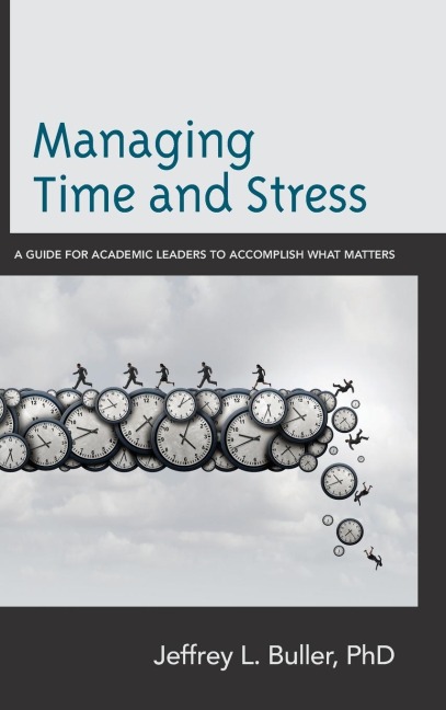 Managing Time and Stress: A Guide for Academic Leaders to Accomplish What Matters