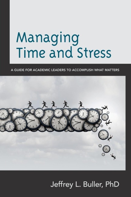 Managing Time and Stress: A Guide for Academic Leaders to Accomplish What Matters