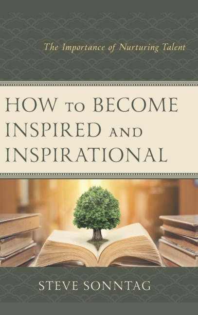 How to Become Inspired and Inspirational: The Importance of Nurturing Talent