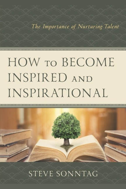 How to Become Inspired and Inspirational: The Importance of Nurturing Talent
