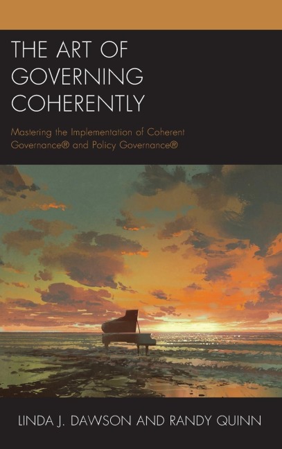 Art of Governing Coherently: Mastering the Implementation of Coherent Governance® and Policy Governance®