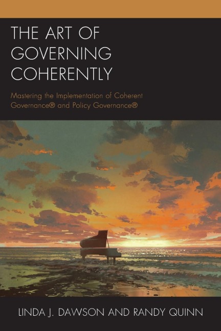 Art of Governing Coherently: Mastering the Implementation of Coherent Governance® and Policy Governance®