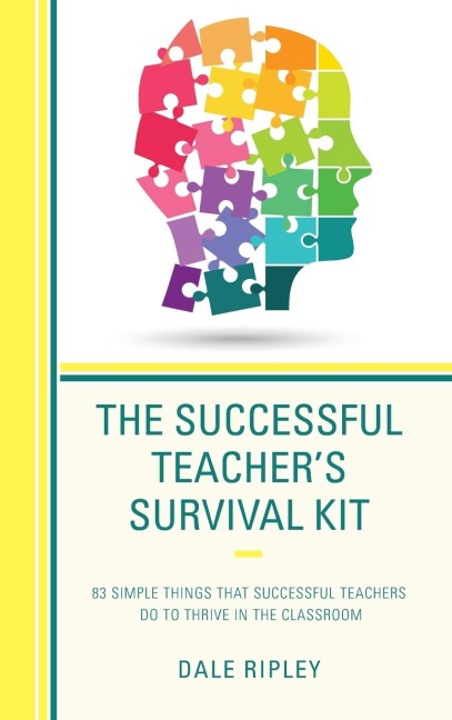 Successful Teachers Survival Kit: 83 Simple Things That Successful Teachers Do To Thrive in the Classroom