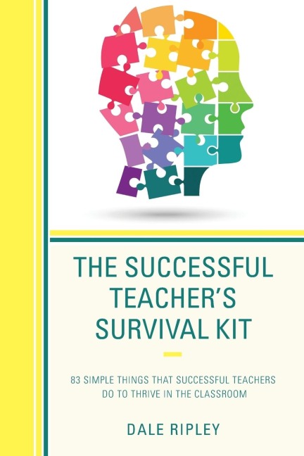 Successful Teachers Survival Kit: 83 Simple Things That Successful Teachers Do To Thrive in the Classroom