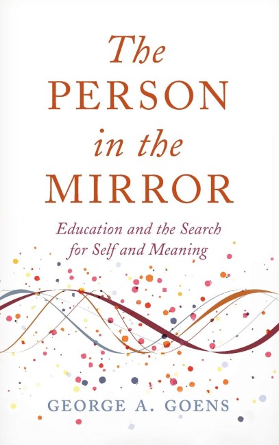 Person in the Mirror: Education and the Search for Self and Meaning