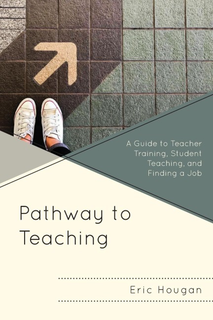 Pathway to Teaching: A Guide to Teacher Training, Student Teaching, and Finding a Job